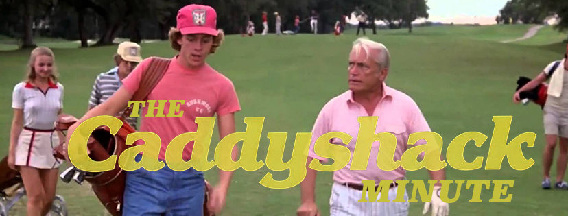 Caddyshack Minute